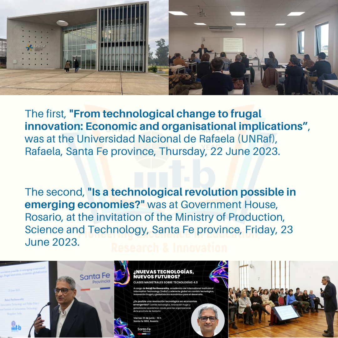 The first, "From technological change to frugal innovation: Economic and organisational implications”, was at the Universidad Nacional de Rafaela (UNRaf), Rafaela, Santa Fe province, Thursday, 22 June 2023. The second, 'Is a technological revolution possible in emerging economies?' was at Government House, Rosario, at the invitation of the Ministry of Production, Science and Technology, Santa Fe province, Friday, 23 June 2023.